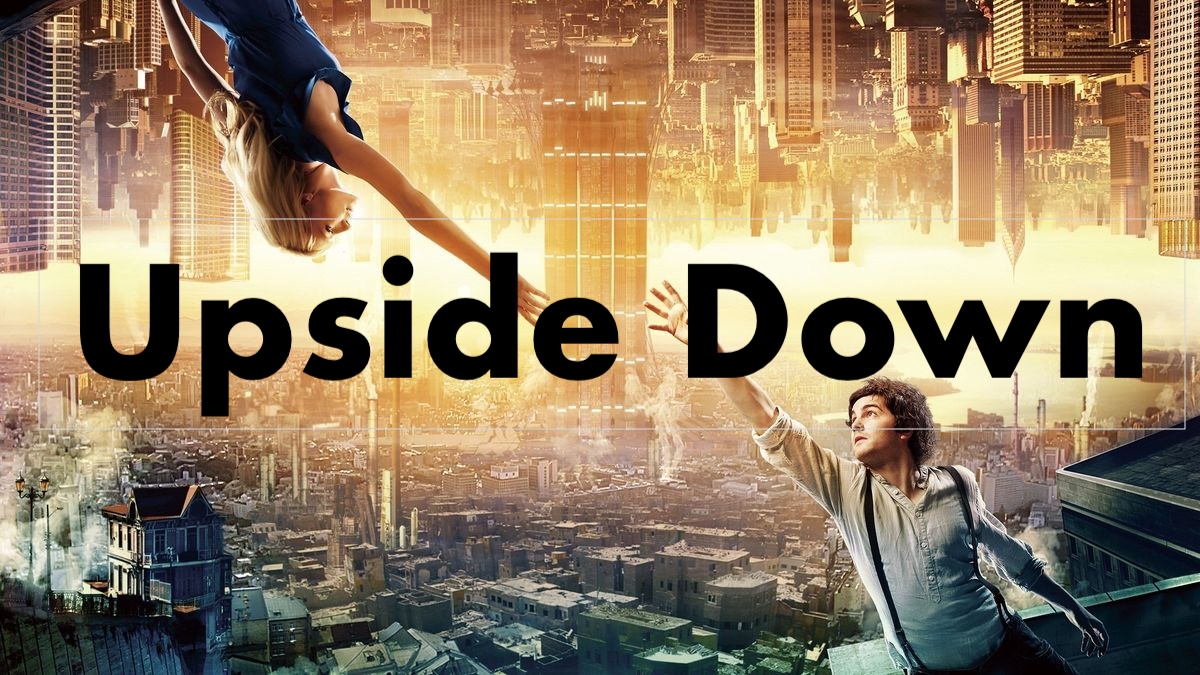 Upside Down (2012) นิยามรักปฏิวัติสองโลก รีวิวหนังโรแมนติก ไซไฟ แฟนตาซี